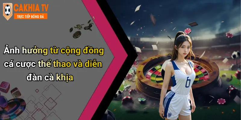 Ảnh hưởng từ cộng đồng cá cược thể thao và diễn đàn cà khịa