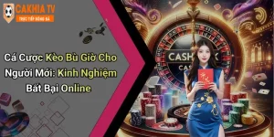 Cá Cược Kèo Bù Giờ Cho Người Mới: Kinh Nghiệm Bất Bại Online