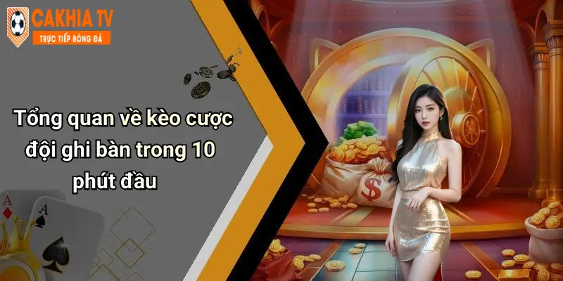 Tổng quan về kèo cược đội ghi bàn trong 10 phút đầu