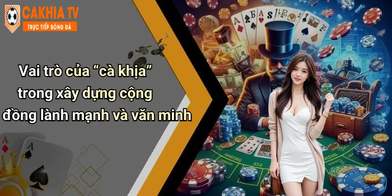 Vai trò của “cà khịa” trong xây dựng cộng đồng lành mạnh và văn minh