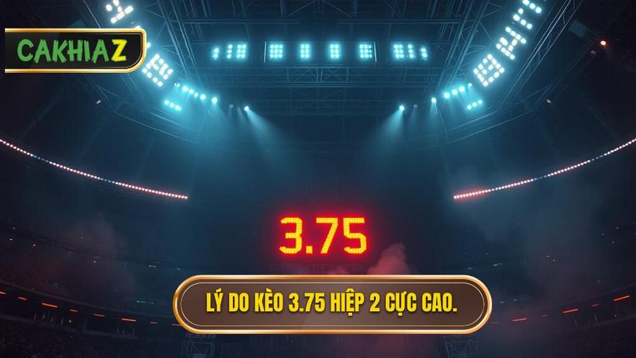 Tại sao nhà cái lại đưa ra mức kèo 3.75 cực cao cho hiệp 2?