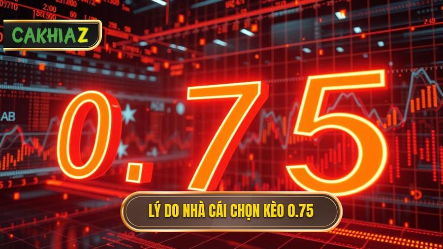 Tại sao nhà cái lại đưa ra con số 0.75? Phân tích đa chiều