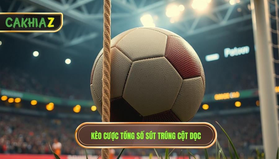 Kèo cược tổng số sút trúng cột dọc