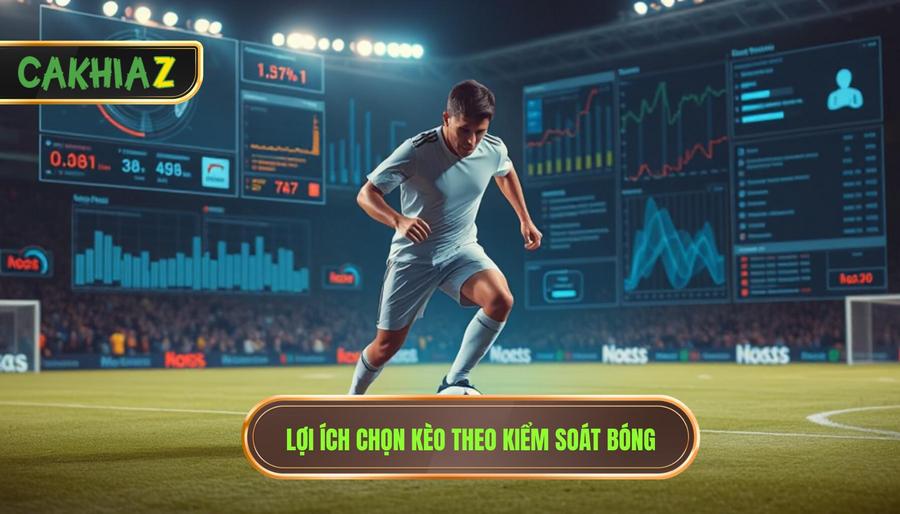 Lợi ích chọn kèo theo kiểm soát bóng
