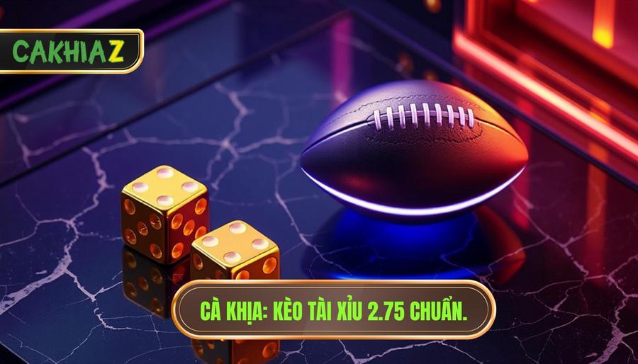 Kèo tài xỉu 2.75 hiệp 1 là gì? Cách đọc và mẹo soi kèo cực chuẩn