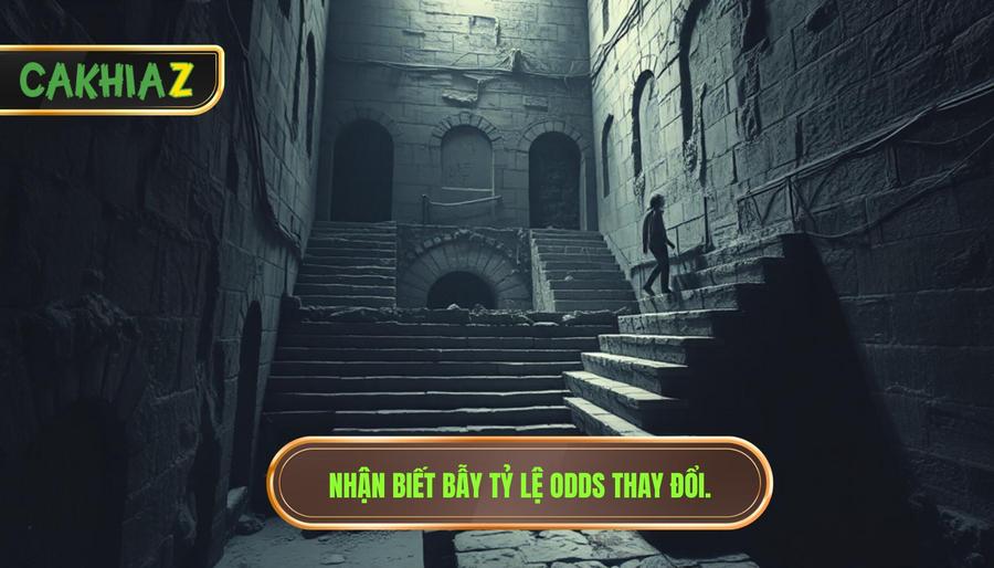 3. Nhận biết bẫy tỷ lệ odds thay đổi.